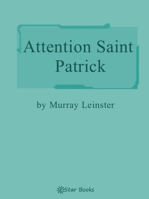 Title details for Attention St. Patrick by Murray Leinster - Available